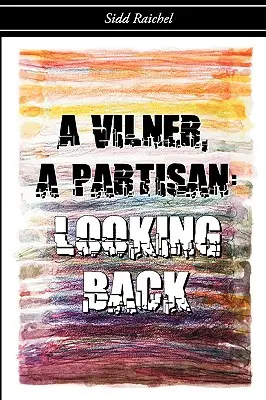 Un vilner, un partisano Una mirada retrospectiva - A Vilner, a Partisan: Looking Back