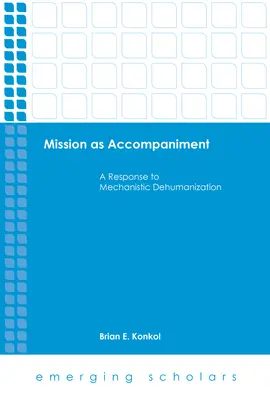 La misión como acompañamiento: Una respuesta a la deshumanización mecanicista - Mission as Accompaniment: A Response to Mechanistic Dehumanization