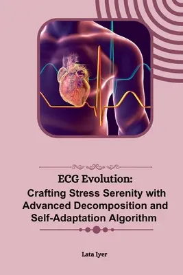 Evolución del ECG: La elaboración de la serenidad del estrés con la descomposición avanzada y el algoritmo de autoadaptación - ECG Evolution: Crafting Stress Serenity with Advanced Decomposition and Self-Adaptation Algorithm