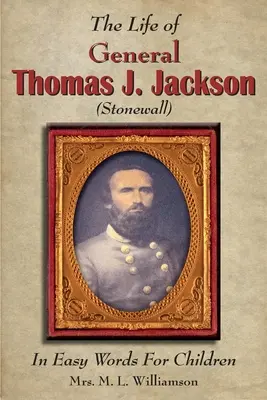 La vida del General Thomas J. Jackson En palabras fáciles para los jóvenes - The Life of General Thomas J. Jackson In Easy Words for the Young