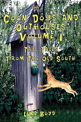Coon Dogs and Outhouses Volumen 1 Cuentos del Viejo Sur - Coon Dogs and Outhouses Volume 1 Tall Tales from the Old South
