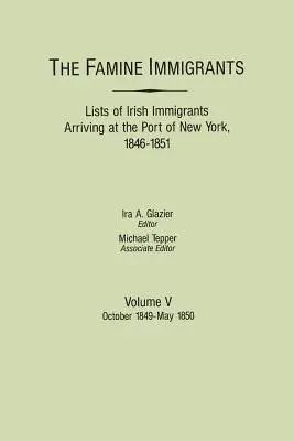 Inmigrantes de la hambruna. Listas de inmigrantes irlandeses llegados al puerto de Nueva York, 1846-1851. Volumen V: Octubre de 1849-mayo de 1850 - Famine Immigrants. Lists of Irish Immigrants Arriving at the Port of New York, 1846-1851. Volume V: October 1849-May 1850