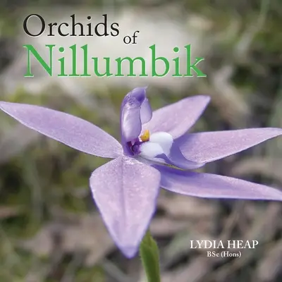 Orquídeas de Nillumbik (Heap Bsc (Hons) Lydia) - Orchids of Nillumbik (Heap Bsc (Hons) Lydia)