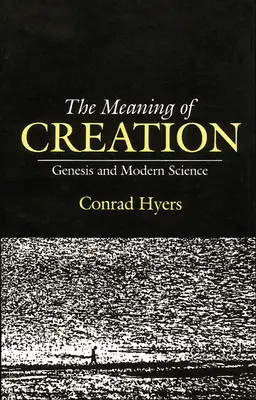 El significado de la creación: Génesis y ciencia moderna - The Meaning of Creation: Genesis and Modern Science