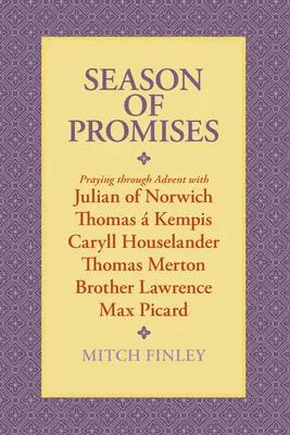 Tiempo de promesas: Orar durante el Adviento con Juliana de Norwich, Tomás de Kempis, Caryll Houselander, Thomas Merton, el Hermano Lorenzo, M - Season of Promises: Praying Through Advent with Julian of Norwich, Thomas  Kempis, Caryll Houselander, Thomas Merton, Brother Lawrence, M