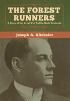 Los corredores del bosque: Una historia del Sendero de la Gran Guerra en los comienzos de Kentucky - The Forest Runners: A Story of the Great War Trail in Early Kentucky