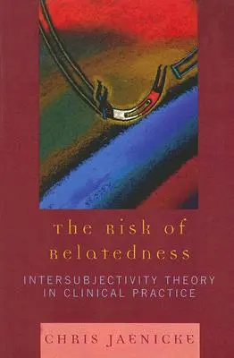 El riesgo del parentesco: La teoría de la intersubjetividad en la práctica clínica - The Risk of Relatedness: Intersubjectivity Theory in Clinical Practice