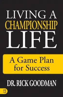 Vivir una vida de campeonato: Un plan de juego para el éxito - Living a Championship Life: A Game Plan for Success