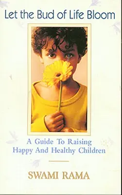 Deja que florezca el capullo de la vida: Guía para criar niños felices y sanos - Let the Bud of Life Bloom: A Guide to Raising Happy and Healthy Children