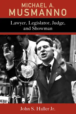 Michael A. Musmanno: abogado, legislador, juez y showman - Michael A. Musmanno: Lawyer, Legislator, Judge, and Showman