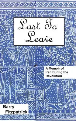 El último en irse: Memorias de Irán durante la Revolución - Last to Leave: A Memoir of Iran During the Revolution