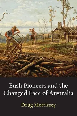 Los pioneros de la sabana y el cambio de cara de Australia - Bush Pioneers and the Changed Face of Australia