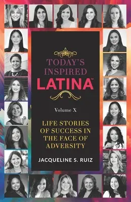 Today's Inspired Latina Volumen X: Historias de éxito frente a la adversidad - Today's Inspired Latina Volume X: Life Stories Of Success In The Face of Adversity
