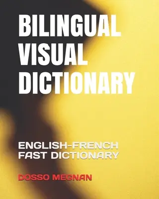 Diccionario Visual Bilingüe: Diccionario rápido inglés-francés - Bilingual Visual Dictionary: English-French Fast Dictionary