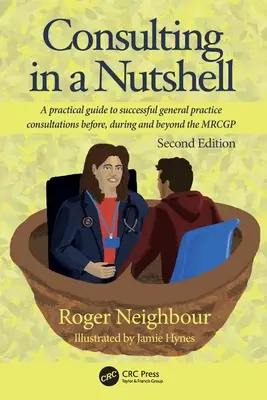 La consulta en una cáscara de nuez: Una guía práctica para tener éxito en las consultas de medicina general antes, durante y después del MRCGP - Consulting in a Nutshell: A practical guide to successful general practice consultations before, during and beyond the MRCGP