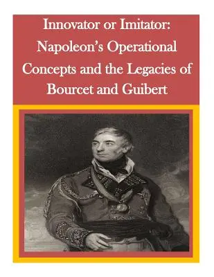 Innovador o imitador: Los conceptos operativos de Napoleón y los legados de Bourcet y Guibert - Innovator or Imitator: Napoleon's Operational Concepts and the Legacies of Bourcet and Guibert