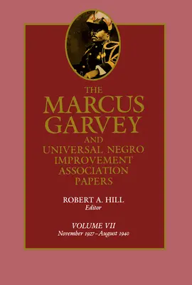 The Marcus Garvey and Universal Negro Improvement Association Papers, Vol. VII: Noviembre de 1927-Agosto de 1940 Volumen 7 - The Marcus Garvey and Universal Negro Improvement Association Papers, Vol. VII: November 1927-August 1940 Volume 7