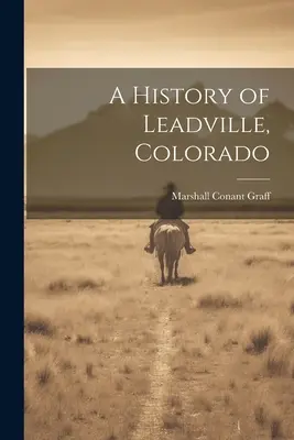 Historia de Leadville, Colorado - A History of Leadville, Colorado