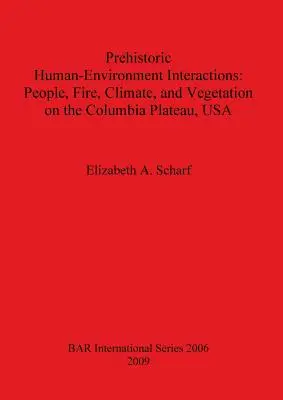 Interacciones prehistóricas entre el hombre y el medio ambiente: El hombre, el fuego, el clima y la vegetación en la meseta de Columbia, EE.UU. - Prehistoric Human-Environment Interactions: People, Fire, Climate, and Vegetation on the Columbia Plateau, USA