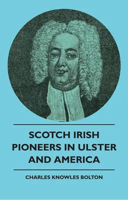 Pioneros Escoceses Irlandeses en Ulster y América - Scotch Irish Pioneers In Ulster And America