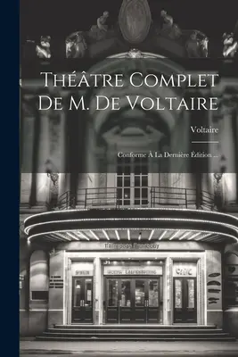 El Tratado Completo Del Sr. De Voltaire: Conforme A Las ... - Thtre Complet De M. De Voltaire: Conforme  La Dernire dition ...