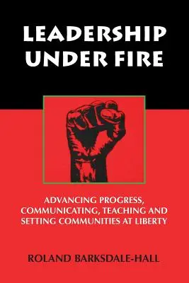 Leadership Under Fire: Avanzando en el Progreso, Comunicando, Enseñando y Estableciendo Comunidades en Liberty - Leadership Under Fire: Advancing Progress, Communicating, Teaching and Setting Communities at Liberty