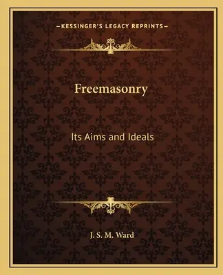 La Masonería: Sus objetivos e ideales - Freemasonry: Its Aims and Ideals