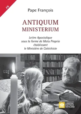 Antiquum ministerium: Lettre Apostolique sous la forme de Motu Proprio tablissant le Ministre de Catchiste