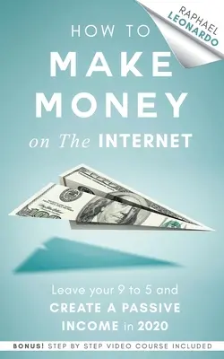 Cómo ganar dinero en Internet: Deja tu trabajo de 9 a 5 y crea ingresos pasivos en 2020 - How to Make Money on the Internet: Leave Your 9 to 5 Job and Create a Passive Income in 2020