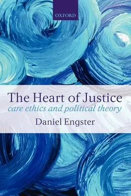 El corazón de la justicia Ética del cuidado y teoría política (Rústica) - The Heart of Justice Care Ethics and Political Theory (Paperback)