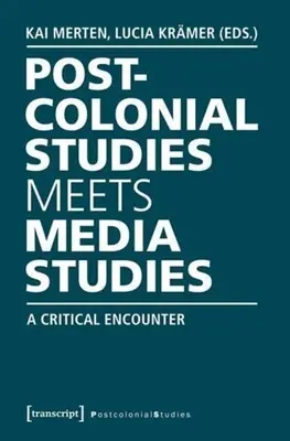 Postcolonial Studies Meets Media Studies: Un encuentro crítico - Postcolonial Studies Meets Media Studies: A Critical Encounter
