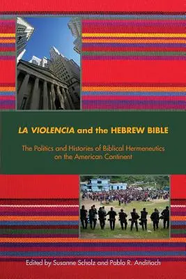 La Violencia y la Biblia Hebrea: Política e historia de la hermenéutica bíblica en el continente americano - La Violencia and the Hebrew Bible: The Politics and Histories of Biblical Hermeneutics on the American Continent