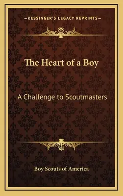 El Corazón de un Niño: Un Desafío Para Los Jefes De Tropa - The Heart of a Boy: A Challenge to Scoutmasters