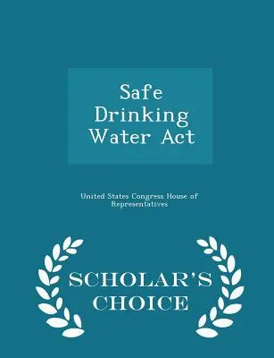 Ley de Agua Potable Segura - Scholar's Choice Edition - Safe Drinking Water ACT - Scholar's Choice Edition