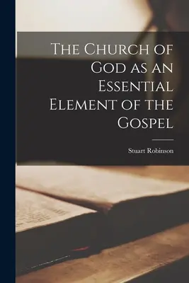 La Iglesia de Dios como elemento esencial del Evangelio - The Church of God as an Essential Element of the Gospel