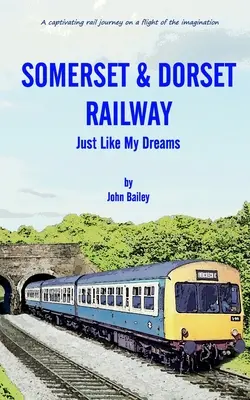 Ferrocarril de Somerset y Dorset: Igual que mis sueños - Somerset and Dorset Railway: Just Like My Dreams