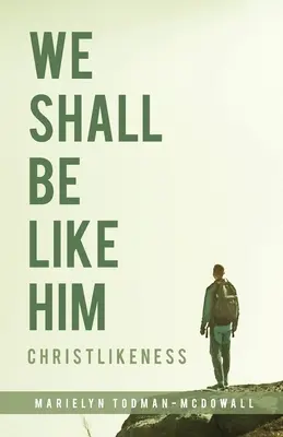 Seremos como Él Christlikeness - We Shall Be Like Him: Christlikeness