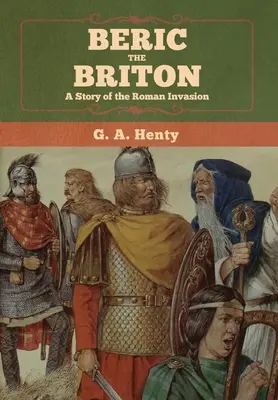 Berico el Británico: Historia de la invasión romana - Beric the Briton: A Story of the Roman Invasion