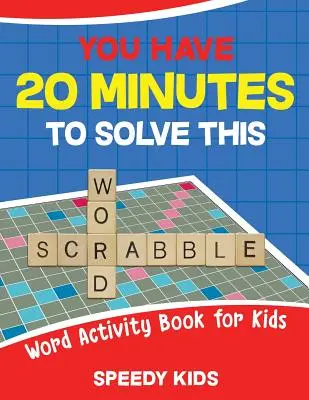 ¡Tienes 20 Minutos Para Resolver Esta Palabra Scrabble! Libro de actividades de palabras para niños - You Have 20 Minutes to Solve This Word Scrabble! Word Activity Book for Kids