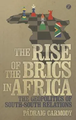 El auge de los Brics en África: La geopolítica de las relaciones Sur-Sur - The Rise of the Brics in Africa: The Geopolitics of South-South Relations