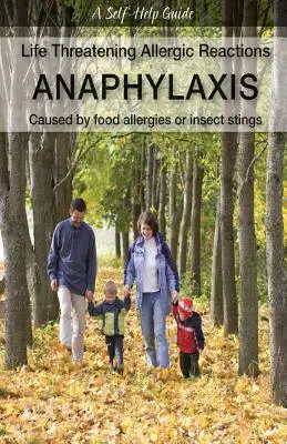 Reacciones alérgicas potencialmente mortales: Anafilaxia: Causadas por alergias alimentarias o picaduras de insectos - Life Threatening Allergic Reactions: Anaphylaxis: Caused by Food Allergies or Insect Stings