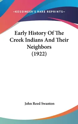 Historia temprana de los indios creek y sus vecinos (1922) - Early History Of The Creek Indians And Their Neighbors (1922)