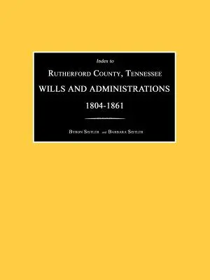 Índice de Testamentos y Administraciones 1804-1861 del Condado de Rutherford, Tennessee - Index to Rutherford County, Tennessee, Wills and Administrations 1804-1861