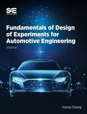 Fundamentos de diseño de experimentos para ingeniería de automoción Volumen I: Volumen I - Fundamentals of Design of Experiments for Automotive Engineering Volume I: Volume I