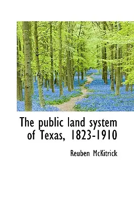 El sistema público de tierras de Texas, 1823-1910 - The public land system of Texas, 1823-1910