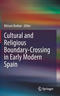 El cruce de fronteras culturales y religiosas en la España moderna temprana - Cultural and Religious Boundary-Crossing in Early Modern Spain