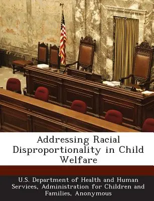 Abordar la desproporcionalidad racial en el bienestar infantil - Addressing Racial Disproportionality in Child Welfare