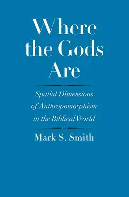 Dónde están los dioses: Dimensiones espaciales del antropomorfismo en el mundo bíblico - Where the Gods Are: Spatial Dimensions of Anthropomorphism in the Biblical World