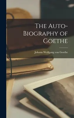 La autobiografía de Goethe - The Auto-Biography of Goethe