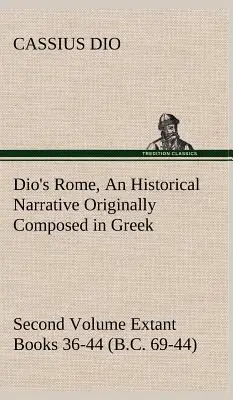 Roma de Dio, Volumen 2 Una narración histórica compuesta originalmente en griego durante los reinados de Septimio Severo, Geta y Caracalla, Macrino, Elagab - Dio's Rome, Volume 2 An Historical Narrative Originally Composed in Greek During the Reigns of Septimius Severus, Geta and Caracalla, Macrinus, Elagab